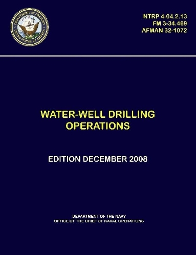 Water-Well Drilling Operations - (NTRP 4-04.2.13), (FM 3-34.469), (AFMAN 32-1072)