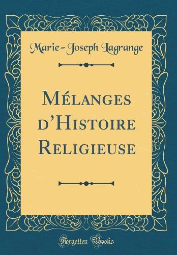 Mélanges d'Histoire Religieuse (Classic Reprint)