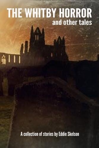 The Whitby Horror and Other Tales