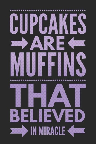 Cupcakes Are Muffins That Believed in Miracle: Funny Novelty Gift Notebook: Awesome Lined Journal to Write In: Stylish Violet