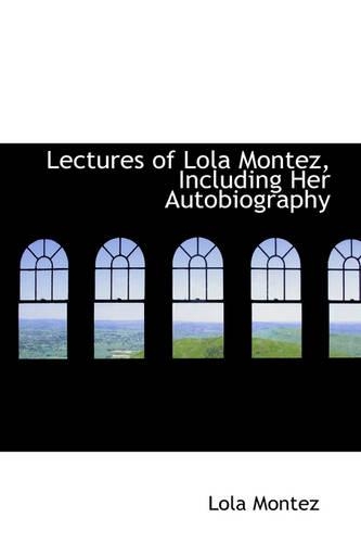 Lectures of Lola Montez, Including Her Autobiography