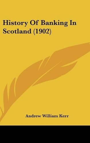 History Of Banking In Scotland (1902)