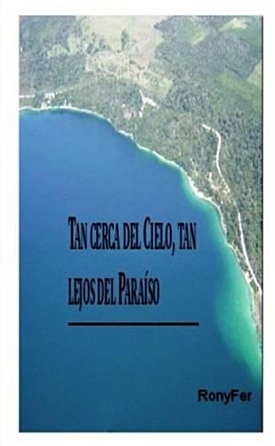 Tan Cerca Del Cielo, Tan Lejos Del Paraiso