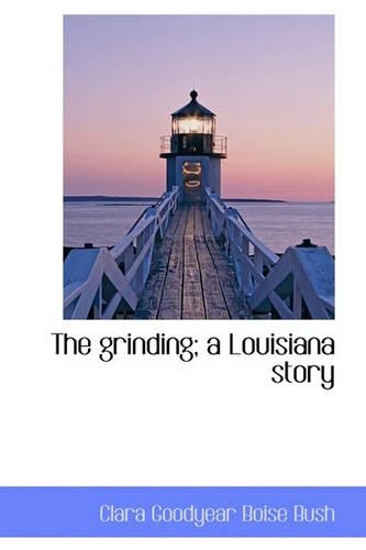 The Grinding; A Louisiana Story