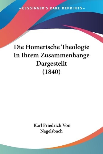 Die Homerische Theologie In Ihrem Zusammenhange Dargestellt (1840)