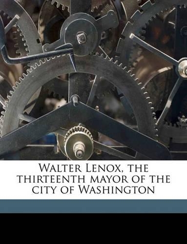 Walter Lenox, the Thirteenth Mayor of the City of Washington