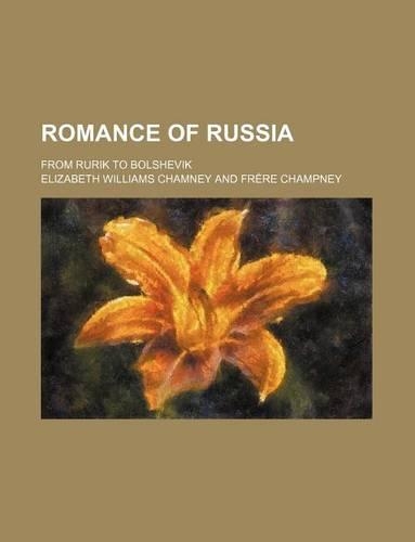 Romance of Russia; From Rurik to Bolshevik