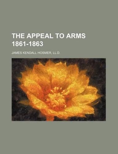 The Appeal to Arms 1861-1863: (English)