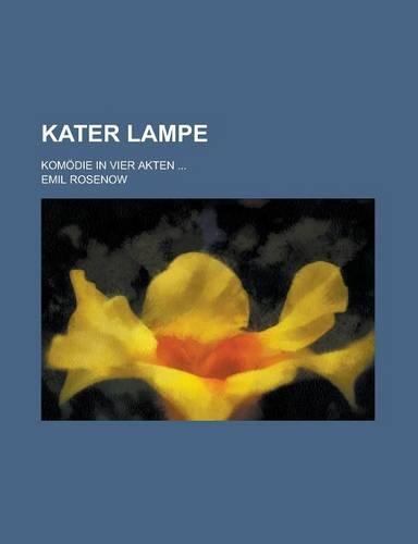 Kater Lampe; Komodie in Vier Akten ...