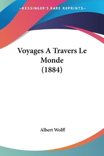 Voyages A Travers Le Monde (1884): (French)
