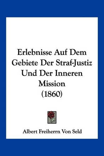 Erlebnisse Auf Dem Gebiete Der Straf-Justiz Und Der Inneren Mission (1860)