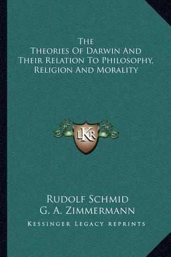 The Theories Of Darwin And Their Relation To Philosophy, Religion And Morality