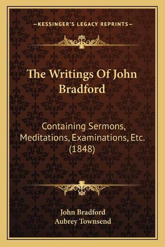 The Writings Of John Bradford