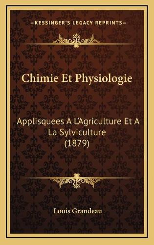 Chimie Et Physiologie: Applisquees A L'Agriculture Et A La Sylviculture (1879)