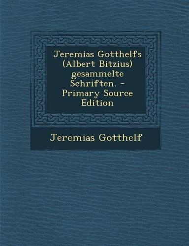 Jeremias Gotthelfs (Albert Bitzius) Gesammelte Schriften.: (German)