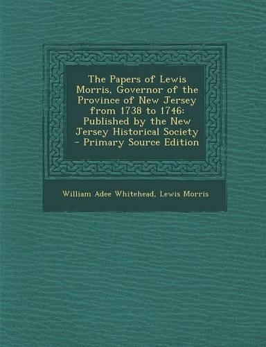 The Papers of Lewis Morris, Governor of the Province of New Jersey from 1738 to 1746