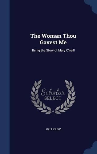 The Woman Thou Gavest Me: Being the Story of Mary O'Neill(English)
