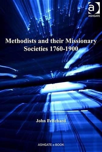 Methodists and Their Missionary Societies 1760-1900