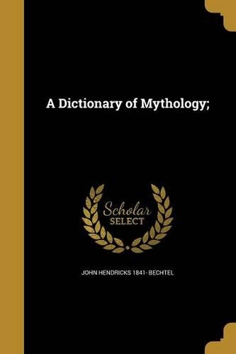 A Dictionary of Mythology;: (English)