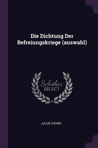 Die Dichtung Der Befreiungskriege (auswahl)