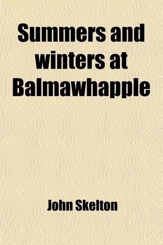 Summers and Winters at Balmawhapple (Volume 1); By the North Sea. a Second Series of the Table-Talk of Shirley