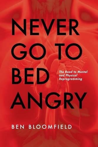 Never Go to Bed Angry: The Road to Mental and Physical Reprogramming(English)