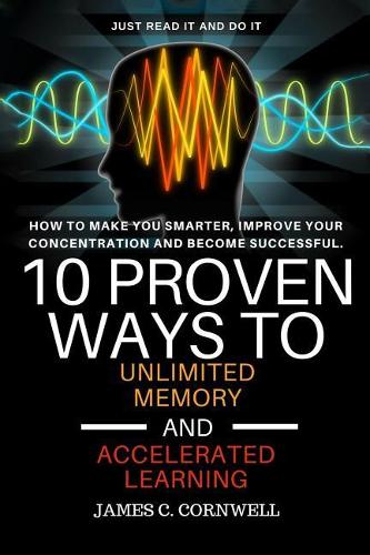 10 Proven Ways to Unlimited Memory and Accelerated Learning.
