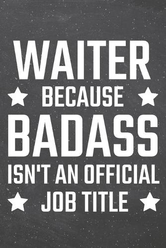 Waiter because Badass isn't an official Job Title