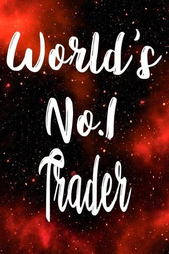 Worlds No.1 Trader: The perfect gift for the professional in your life - Funny 119 page lined journal!
