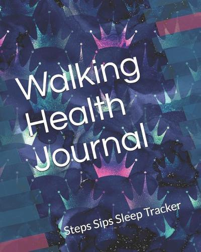 Walking Health Journal: Steps Sips Sleep Tracker