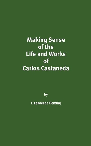 Making Sense of the Life and Works of Carlos Castaneda