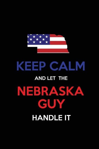 Keep Calm and Let the Nebraska Guy Handle It