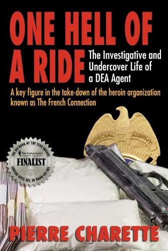 One Hell of a Ride: The Investigative and Undercover Life of a DEA Agent