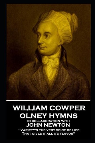 William Cowper - Olney Hymns: 'variety's the Very Spice of Life, That Gives It All Its Flavor''