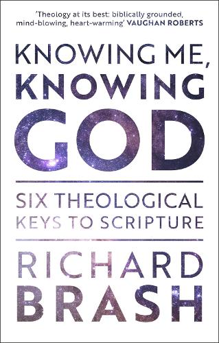 Knowing Me, Knowing God: Six Theological Keys To Scripture