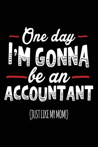 One Day I'm Gonna Be An Accountant (Just Like My Mom!)