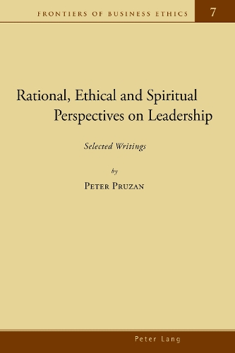 Rational, Ethical and Spiritual Perspectives on Leadership: Selected Writings(7 Frontiers of Business Ethics)