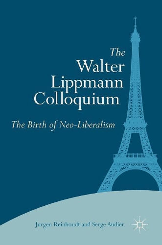 The Walter Lippmann Colloquium: The Birth of Neo-Liberalism