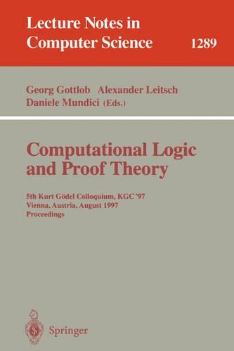 Computational Logic and Proof Theory: Third Kurt Gödel Colloquium, KGC'93, Brno, Czech Republic, August 24-27, 1993. Proceedings(713 Lecture Notes in Computer Science)