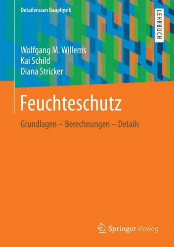Feuchteschutz: Grundlagen – Berechnungen – Details(Detailwissen Bauphysik)