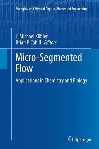 Micro-Segmented Flow: Applications in Chemistry and Biology(Biological and Medical Physics, Biomedical Engineering)
