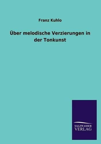 Uber Melodische Verzierungen in Der Tonkunst: (German)