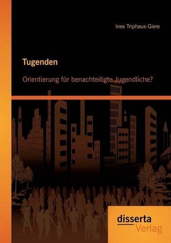 Tugenden: Orientierung für benachteiligte Jugendliche?(German)