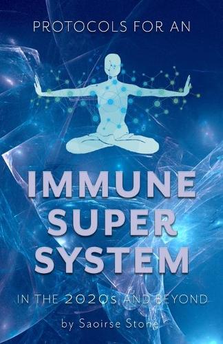 Protocols for an Immune Super System in the 2020s & Beyond: Rerooting into Nature to Boost Immunity and Enhance Longevity