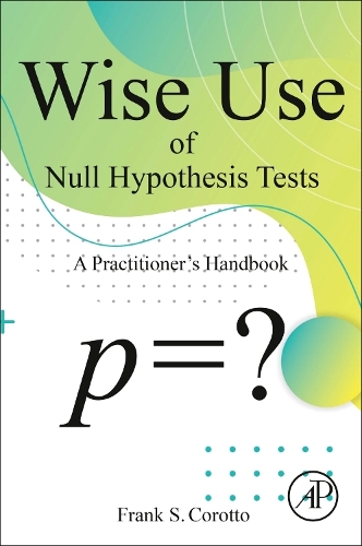 Wise Use of Null Hypothesis Tests: A Practitioner's Handbook