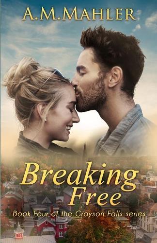 Breaking Free: Book Four of the Grayson Falls Series(4 Grayson Falls)