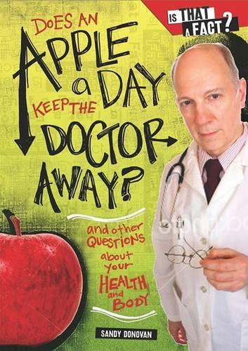 Does an Apple a Day Keep the Doctor Away?: And Other Questions about Your Health and Body(Is That a Fact?)