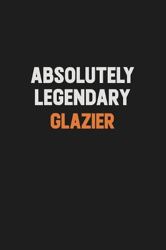Absolutely Legendary Glazier