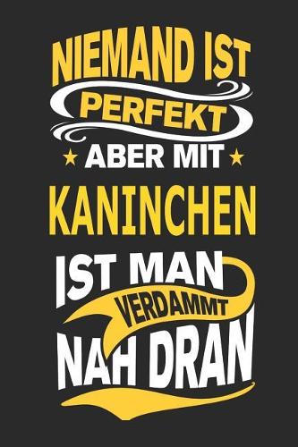 Niemand Ist Perfekt Aber Mit Kaninchen Ist Man Verdammt Nah Dran