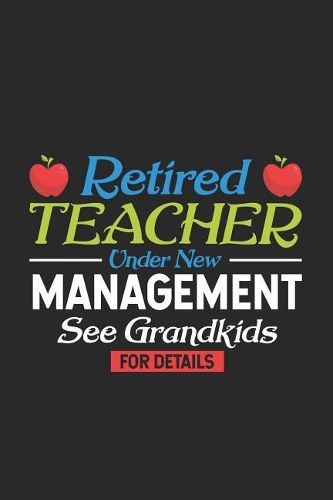 Retired Teacher Under New Management See Grandkids For Details